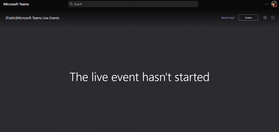 Microsoft Teams 
[Public] Microsoft Teams Live Events 
Q Search 
The live event hasn't started 
Need help? 